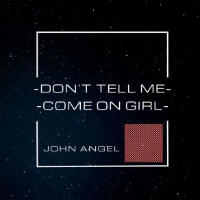 Download track Don't Tell Me John Angel