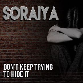 Download track Don't Keep Trying To Hide It Soraiya