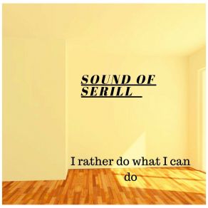 Download track I Rather Do What I Can Do (Original) Sound Of Serill