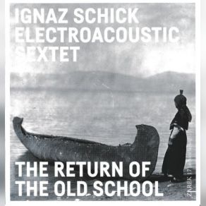 Download track Old School Part Two Ignaz Schick Electroacoustic Sextet