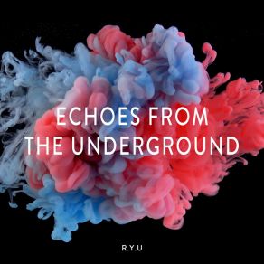 Download track Echoes From The Underground R. Y. U