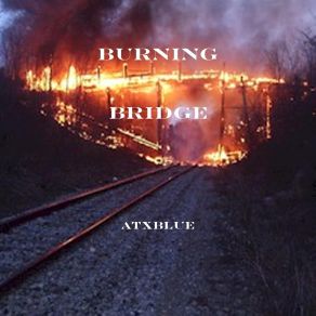 Download track Burning Bridge Atxblue