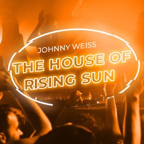 Download track The House Of Rising Sun (Original Mix) Johnny Weiss