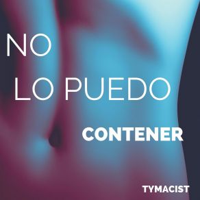 Download track No Lo Puedo Contener Tymacist