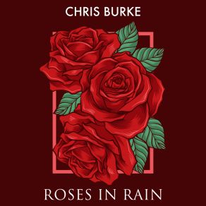 Download track Roses In Rain Chris Burke