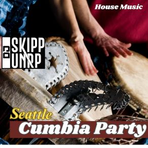 Download track Seattle Cumbia Party (Percussion Freehand Mix) DJ Skipp UNRP