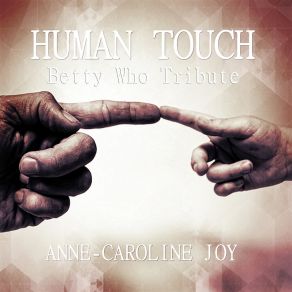 Download track Human Touch (Betty Who Tribute) Anne-Caroline Joy