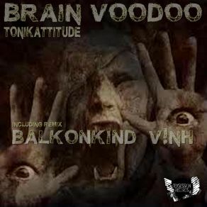 Download track Brain Voodoo (V! Nh Remix) Tonikattitude