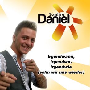 Download track Irgendwann, Irgendwo, Irgendwie (Sehn Wir Uns Wieder) (Im Ruhrpott Mix) Sunshine Daniel