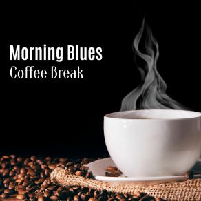 Download track Morning Blues, Coffee Break The Blues