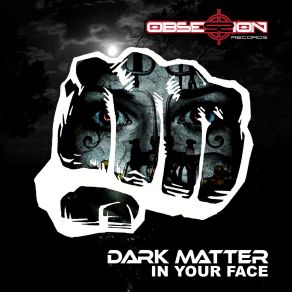 Download track In Your Face Dark Matters