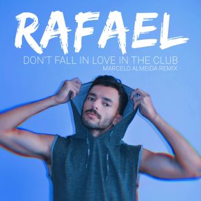 Download track Don't Fall In Love In The Club (Marcelo Almeida Remix) RafaelMarcelo Almeida