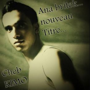 Download track Cheb Kimo _ Ana Britek Cheb Kimo