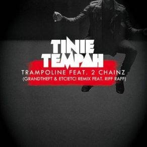 Download track Trampoline (Grandtheft & ETC! ETC! Remix) Tinie Tempah, 2 Chainz, Riff Raff