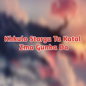 Download track Khkulo Stargu Ta Katal Zma Gunha Da Shahenshah Baacha