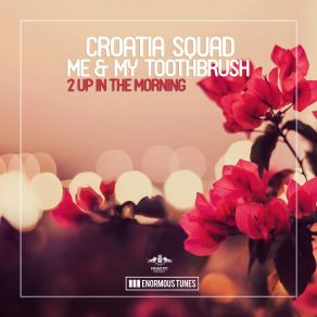 Download track 2 Up In'the Morning Croatia Squad, My Toothbrush, &ME