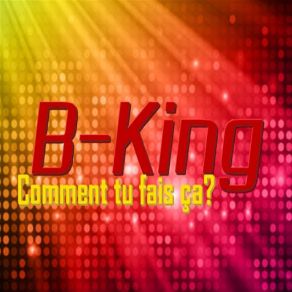 Download track Comment Tu Fais Ça? B-King