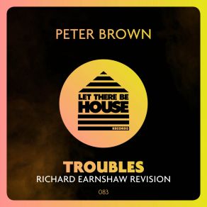 Download track Troubles (Richard Earnshaw Extended Revision) Peter BrownRichard Earnshaw