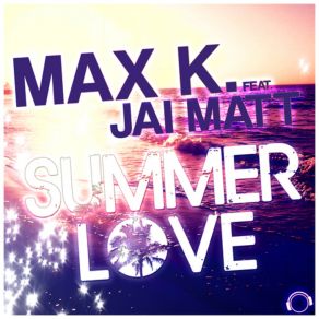 Download track Summer Love (Extended Mix) Max K., Jai Matt