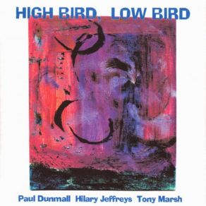 Download track High Bird, Low Birds Paul Dunmall, Hilary Jeffery, Tony Marsh