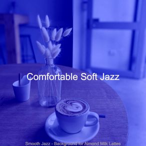 Download track Happy Oat Milk Cappuccinos Comfortable Soft Jazz