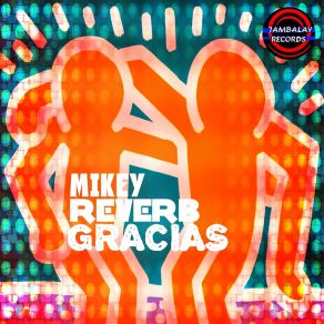 Download track Gracias (Mikey'S Stitch Mix) Mikey Reverb