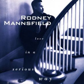 Download track Love In A Serious Way Rodney Mannsfield