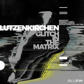 Download track Glitch In The Matrix (Tomcraft & Eniac Remix) LützenkirchenTomcraft, Eniac