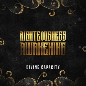 Download track Righteousness Awakening Pt 1 Divine Capacity