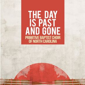 Download track The Day Is Past And Gone Primitive Baptist Choir Of North Carolina