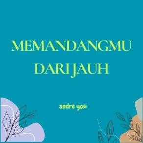 Download track Membuatku Ingin Mendekat Andre Yosi