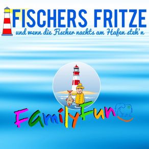 Download track Fischers Fritze (Und Wenn Die Fischer Nachts Am Hafen Steh'n (Hafen-Mix)) FamilyFun