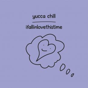 Download track Ifallinlovethistime Yucca Chill