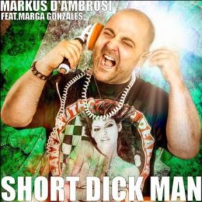 Download track Short Dick Man (Club Mix) Marga Gonzales, Markus D'Ambrosi