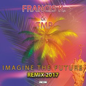 Download track Imagine The Future (Marco Skarica Remix 2017) Francis K. Tmp