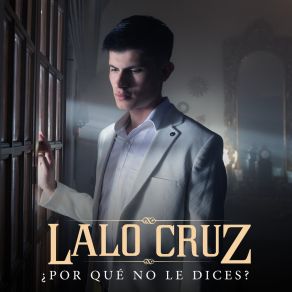 Download track ¿Por Qué No Le Dices? (Version Banda) Lalo Cruz