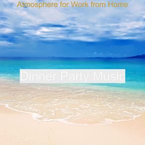 Download track Atmosphere For Work From Home Dinner Party Music