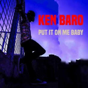 Download track Put It On Me Baby Ken Baro