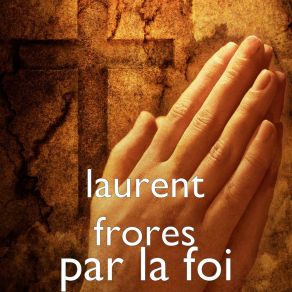 Download track Par La Foi Laurent Frores