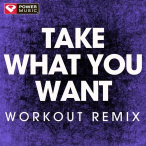 Download track Take What You Want (Workout Remix) Power Music Workout