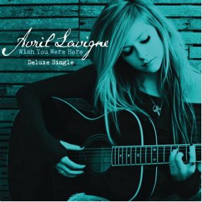 Download track Wish You Were Here (Acoustic Version) Avril Lavigne