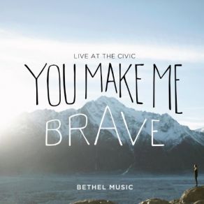 Download track You Make Me Brave Bethel Music