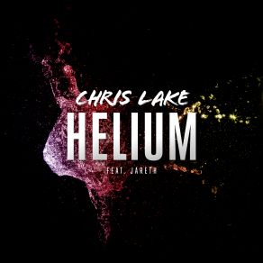 Download track Helium (Radio Edit) Chris Lake, Jareth