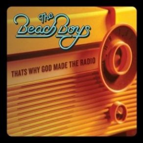 Download track That'S Why God Made The Radio The Beach BoysBrian Wilson, Bruce Johnston, Mike Love, Alan Jardine