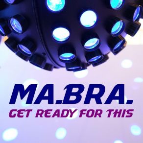 Download track Get Ready For This (Ma. Bra. Extended Mix) Ma. Bra.