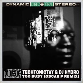 Download track Too Busy Oscar P Ny 2 Dtroit Mix TechTonic'Tay, DJ Hydro