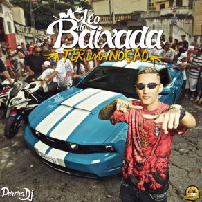 Download track Ter Uma Noção Léo Da Baixada, Perera DJ