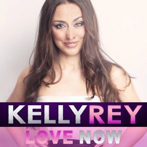 Download track Love Now (Radio Edit) Kelly Rey