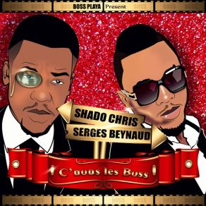 Download track C' Nous Les Boss Shado Chris, Serges Beynaud