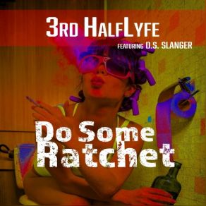 Download track Do Some Ratchet (Instrumental) 3rd HalfLyfeD. S. Slanger